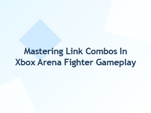 Mastering Link Combos in Xbox Arena Fighter Gameplay