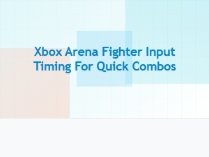 Xbox Arena Fighter Input Timing for Quick Combos