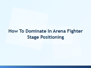 How to Master Arena Fighter Stage Positioning