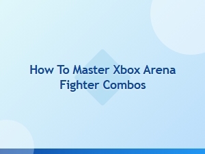 How to Master Xbox Arena Fighter Combos