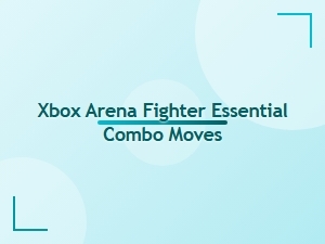 Xbox Arena Fighter Essential Combo Moves